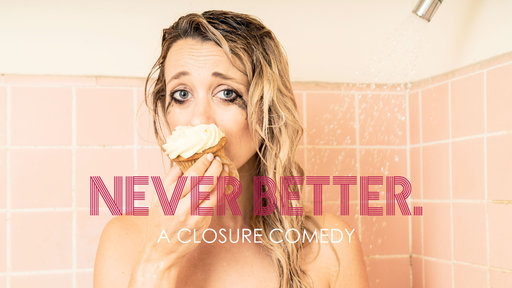 Never Better - A Closure Comedy
