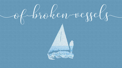 Of Broken Vessels