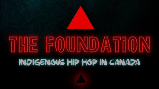 The Foundation: Indigenous Hip Hop in Canada